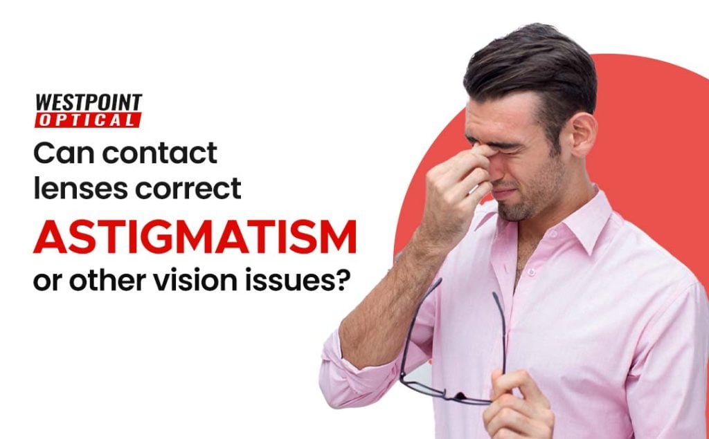 Can contact lenses correct astigmatism or other vision issues