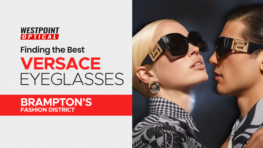 Versace Eyeglasses in Brampton's Fashion District